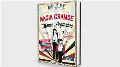 Magia grande para manos pequeas (Spanish Only) by Joshua Jay - Book