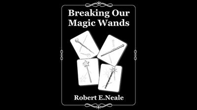 Breaking Our Magic Wands by Robert E. Neale - Book