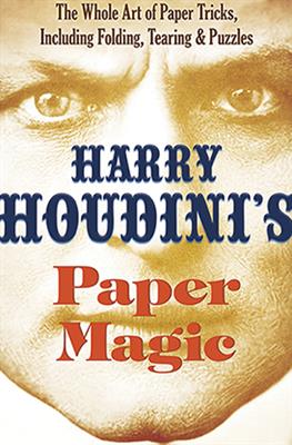Harry Houdini's Paper Magic: The Whole Art of Paper Tricks, Including Folding, Tearing and Puzzles by Harry Houdini - Book