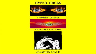 HYPNO-TRICKS - Hypnosis Stunts for Magicians, Hypnotists & Mentalistsby Jonathan Royle ebook DOWNLOAD