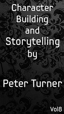 Character Building and Storytelling (Vol 8) by Peter Turner eBook DOWNLOAD